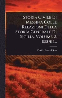 bokomslag Storia Civile Di Messina Colle Relazioni Della Storia Generale Di Sicilia, Volume 2, Issue 1...