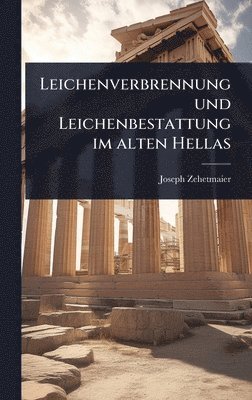 Leichenverbrennung und Leichenbestattung im alten Hellas