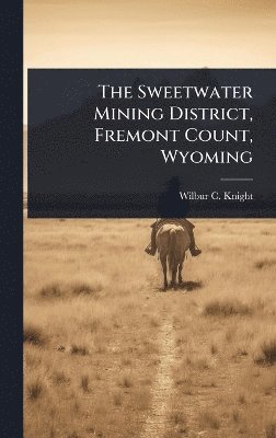 bokomslag Sweetwater Mining District, Fremont Count, Wyoming