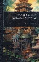 bokomslag Report On The Sarawak Museum