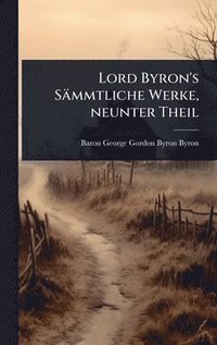 bokomslag Lord Byron's Sämmtliche Werke, neunter Theil