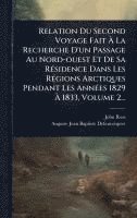 bokomslag Relation Du Second Voyage Fait Ã? La Recherche D'un Passage Au Nord-ouest Et De Sa RÃ(c)sidence Dans Les RÃ(c)gions Arctiques Pendant Les AnnÃ(c)