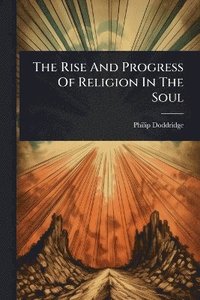 bokomslag Rise And Progress Of Religion In The Soul