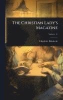 bokomslag The Christian Lady's Magazine