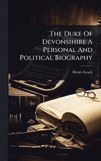 bokomslag Duke Of Devonsihire A Personal And Political Biography