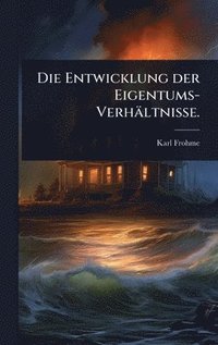 bokomslag Entwicklung der Eigentums-Verhältnisse.