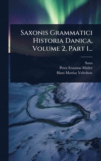 bokomslag Saxonis Grammatici Historia Danica, Volume 2, Part 1...