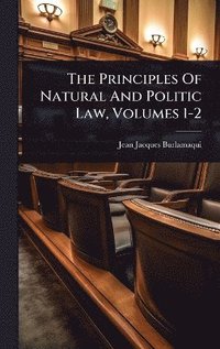 bokomslag Principles Of Natural And Politic Law, Volumes 1-2