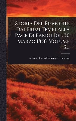 bokomslag Storia Del Piemonte Dai Primi Tempi Alla Pace Di Parigi Del 30 Marzo 1856, Volume 2...