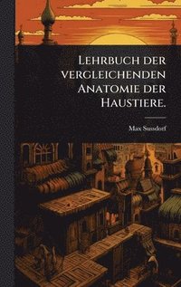 bokomslag Lehrbuch der vergleichenden Anatomie der Haustiere.