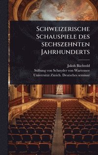 bokomslag Schweizerische Schauspiele des sechszehnten Jahrhunderts