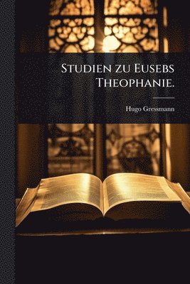 Hugo Gressmann - Studien zu Eusebs Theophanie., Häftad