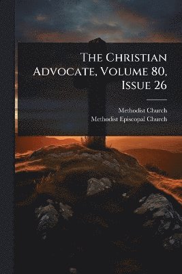 bokomslag Christian Advocate, Volume 80, Issue 26