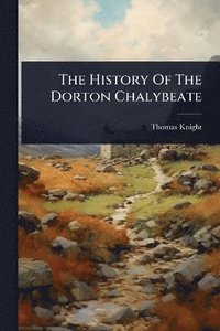 bokomslag History Of The Dorton Chalybeate