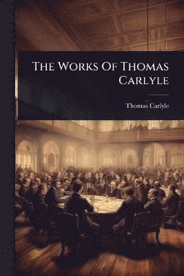 Thomas Carlyle - Works Of Thomas Carlyle, Häftad