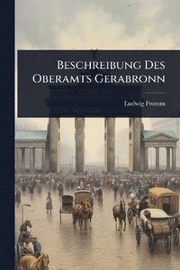bokomslag Beschreibung Des Oberamts Gerabronn