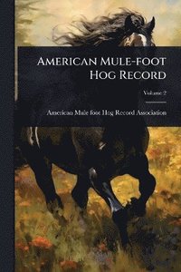 bokomslag American Mule-foot Hog Record