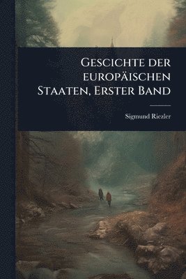 bokomslag Gescichte der europäischen Staaten, Erster Band