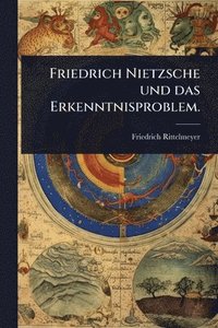 bokomslag Friedrich Nietzsche und das Erkenntnisproblem.