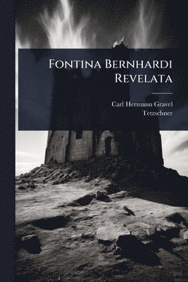 Carl Hermann Gravel, Tetzschner - Fontina Bernhardi Revelata, Häftad