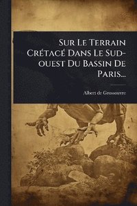 bokomslag Sur Le Terrain CrÃ(c)tacÃ(c) Dans Le Sud-ouest Du Bassin De Paris...