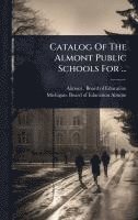bokomslag Catalog Of The Almont Public Schools For ...