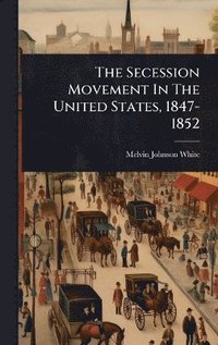 bokomslag Secession Movement In The United States, 1847-1852