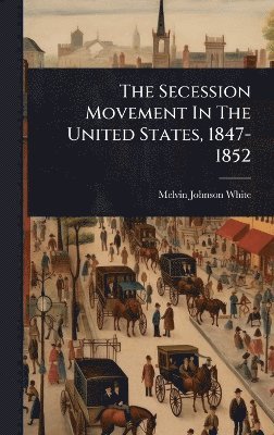 bokomslag Secession Movement In The United States, 1847-1852