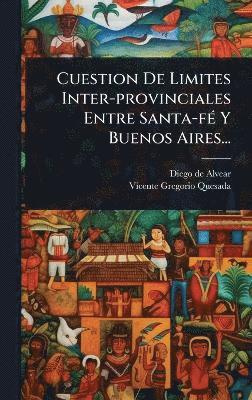 bokomslag Cuestion De Limites Inter-provinciales Entre Santa-fÃ(c) Y Buenos Aires...