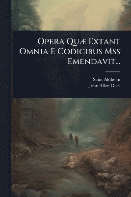Saint Aldhelm - Opera QuÃ] Extant Omnia E Codicibus Mss Emendavit..., Häftad