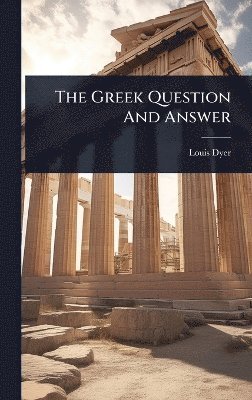 Louis Dyer - Greek Question And Answer, Inbunden