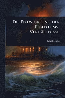 bokomslag Entwicklung der Eigentums-Verhältnisse.