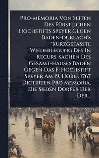 bokomslag Pro-memoria Von Seiten Des FÃ1/4rstlichen Hochstifts Speyer Gegen Baden-durlach's "kurzgefaÃ?te Wiederlegung Des In Recurs-sachen Des Gesamt-haus