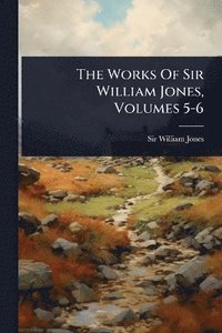 bokomslag Works Of Sir William Jones, Volumes 5-6