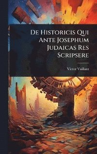 bokomslag De Historicis Qui Ante Josephum Judaicas Res Scripsere