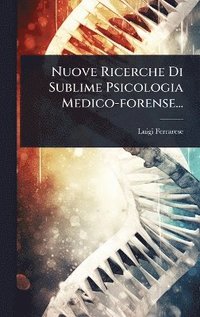 bokomslag Nuove Ricerche Di Sublime Psicologia Medico-forense...