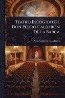 bokomslag Teatro Escogido De Don Pedro Calderon De La Barca