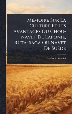bokomslag MÃ(c)moire Sur La Culture Et Les Avantages Du Chou-navet De Laponie, Ruta-baga Ou Navet De Suède