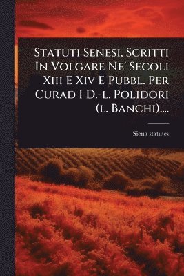 bokomslag Statuti Senesi, Scritti In Volgare Ne' Secoli Xiii E Xiv E Pubbl. Per Curad I D.-l. Polidori (l. Banchi)....