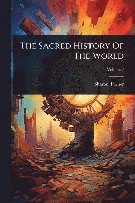 Sharon Turner - Sacred History Of The World, Häftad