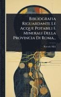 bokomslag Bibliografia Riguardante Le Acque Potabili E Minerali Della Provincia Di Roma...