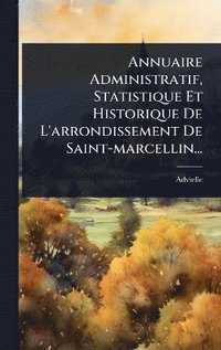 bokomslag Annuaire Administratif, Statistique Et Historique De L'arrondissement De Saint-marcellin...
