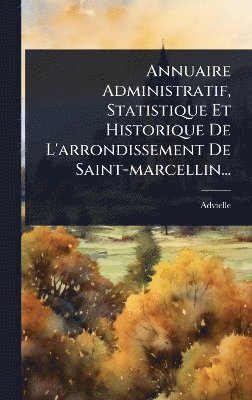 bokomslag Annuaire Administratif, Statistique Et Historique De L'arrondissement De Saint-marcellin...