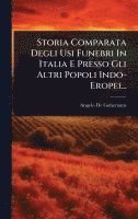 bokomslag Storia Comparata Degli Usi Funebri In Italia E Presso Gli Altri Popoli Indo- Eropei...