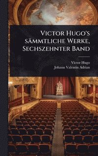 bokomslag Victor Hugo's sämmtliche Werke, Sechszehnter Band