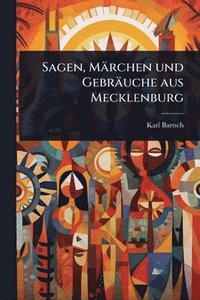 bokomslag Sagen, Märchen und Gebräuche aus Mecklenburg