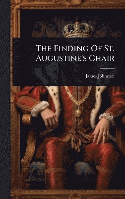 James Johnston - Finding Of St. Augustine's Chair, Inbunden