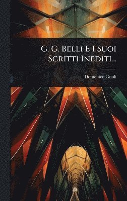 bokomslag G. G. Belli E I Suoi Scritti Inediti...