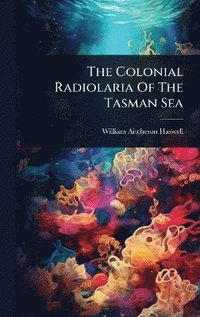 bokomslag Colonial Radiolaria Of The Tasman Sea