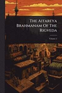 bokomslag The Aitareya Brahmanam Of The Rigveda